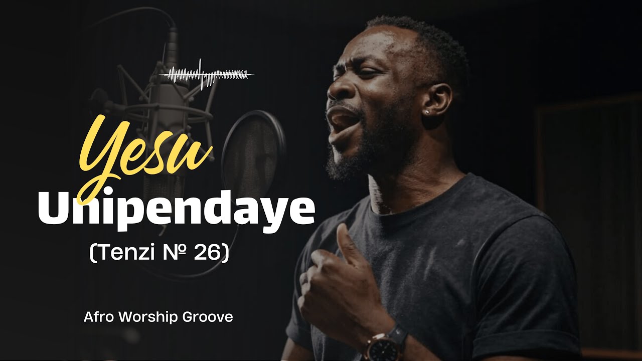 YESU UNIPENDAYE | TENZI NAMBA 26 | Afro Worship Groove