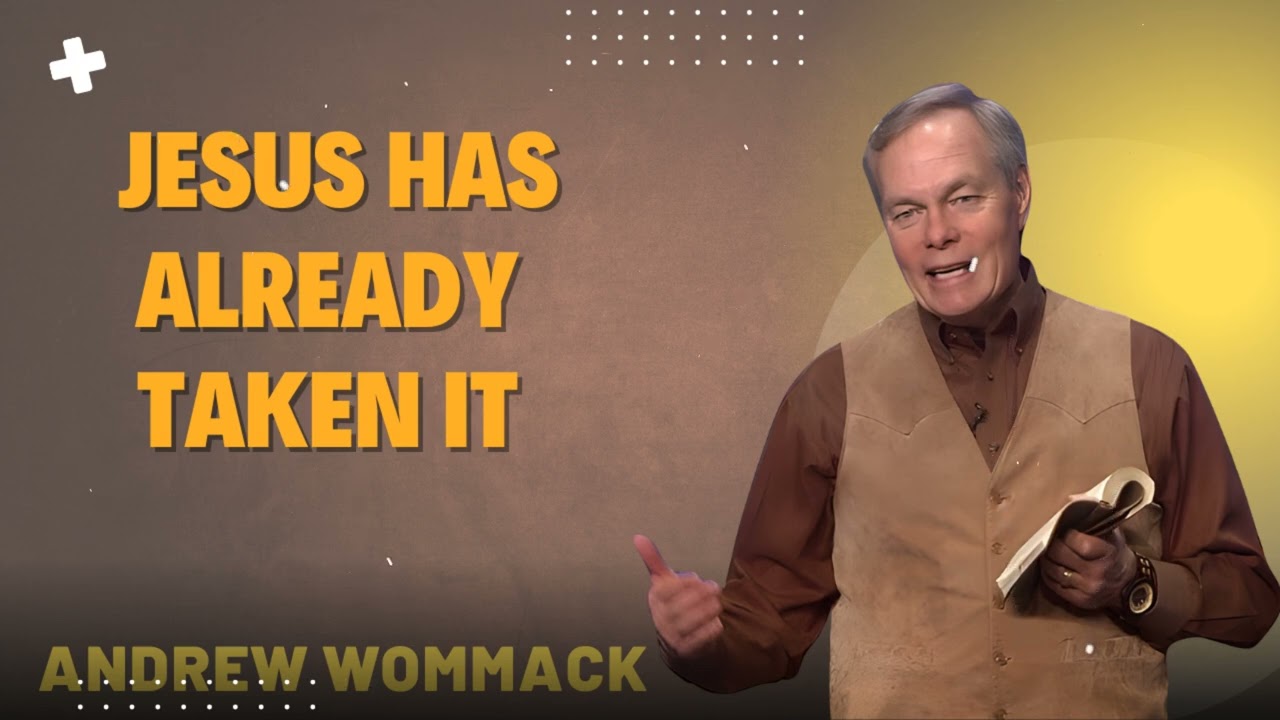 JESUS HAS ALREADY TAKEN IT  - Andrew Wommack Ministries