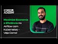 Maximize Economia e Eficiência no Airflow com K8s | Cortes da Academy