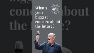 What's your biggest concern about the future?