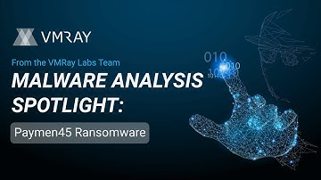 Paymen45 Ransomware | Malware Analysis Spotlight | VMRay Labs Team
