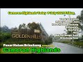 Cameron Highlands Today [Drive] 9 July 2021 Friday.Pasar Malam Brinchang-Boh Teh Sungei Palas