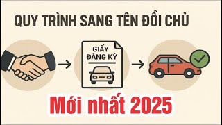 Quy trình SANG TÊN ĐỔI CHỦ xe máy - Ô tô mới nhất 2025