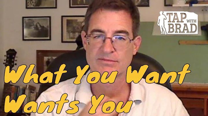 What You Want Wants You - Tapping with Brad Yates