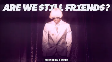 ARE WE STILL FRIENDS? by Tyler The Creator but it will change your life