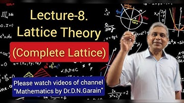 Lattice Theory, Lec-8(Complete Lattice), by Dr.D.N.Garain