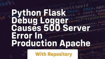 Python Flask debug logger causes 500 server error in production Apache