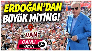 Cumhurbaşkanı Erdoğan'dan Van'da büyük miting! | CANLI YAYIN