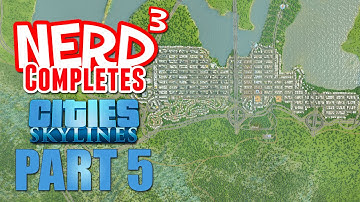 Nerd³ Completes... Cities: Skylines - Part 5
