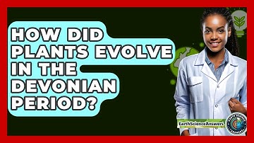 How Did Plants Evolve In The Devonian Period? - Earth Science Answers