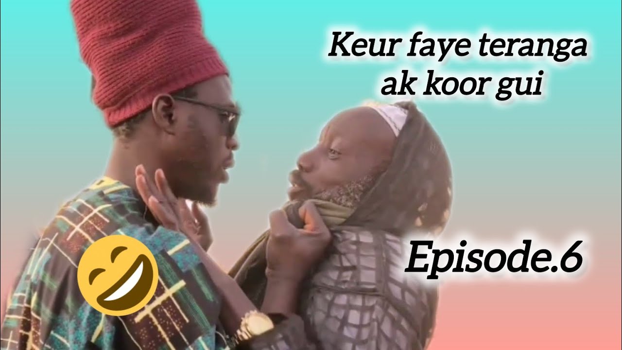 Keur faye teranga ak koor gui.( Épisode 6) Sogui Rayna Diamyl 