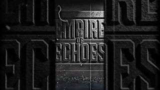 Empire of Echoes March 8th