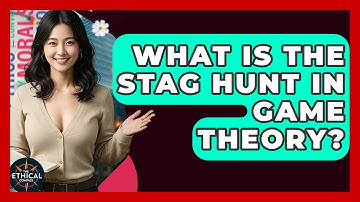 What Is The Stag Hunt In Game Theory? - The Ethical Compass
