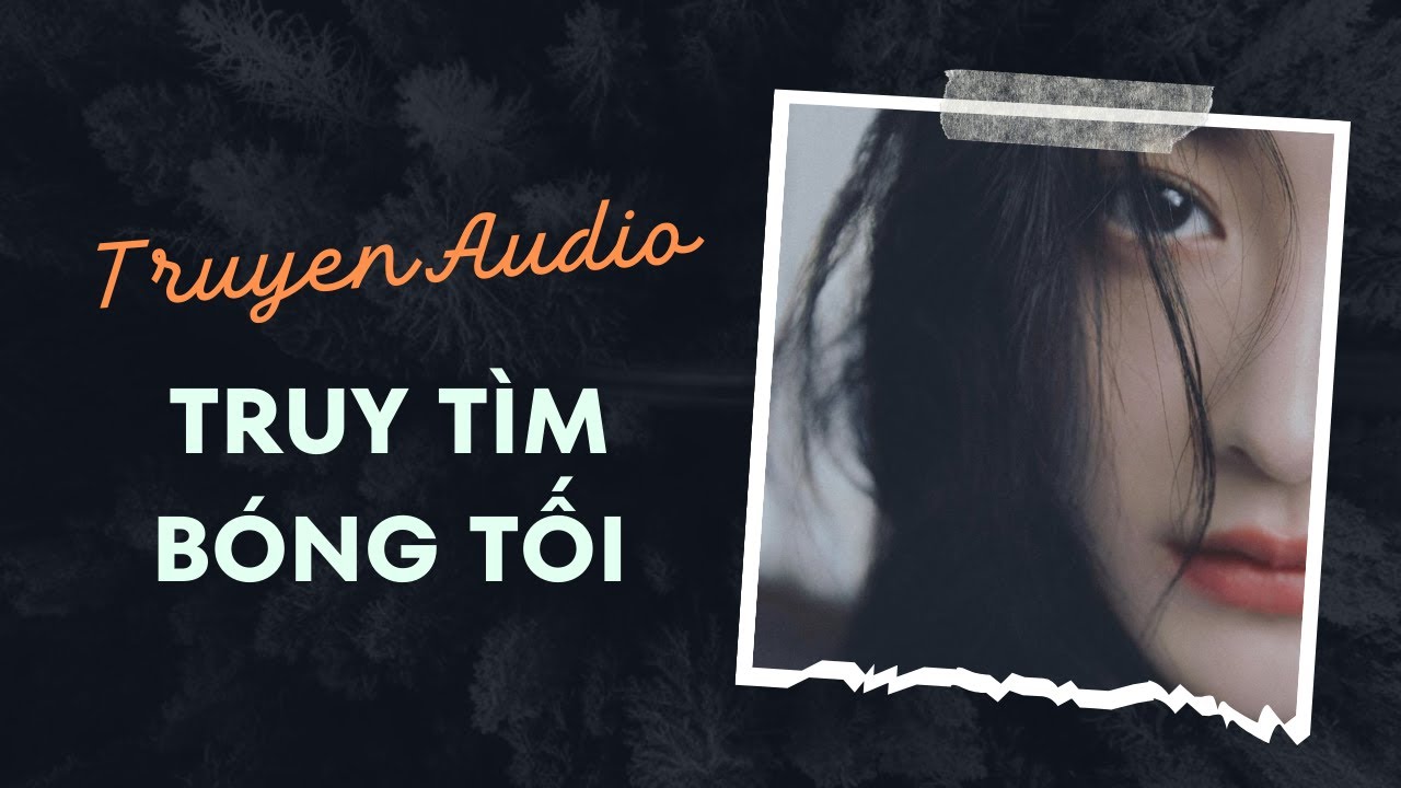 Audio Tâm Lý Tội Phạm / Truy Tìm Bóng Tối | Trần Thiên Minh