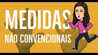 MEDIDAS NÃO CONVENCIONAIS