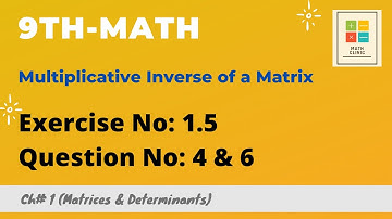 9th Math, Exercise 1.5, Question# 4 & 6 (Multiplicative Inverse of a Matrix) Chapter# 1