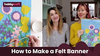 Felt Floral Banner Tutorial | Kids’ Craft Ideas | Hobbycraft