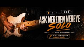 Aşk Nereden Nereye — Elektro Gitar Solo Cover 🎸