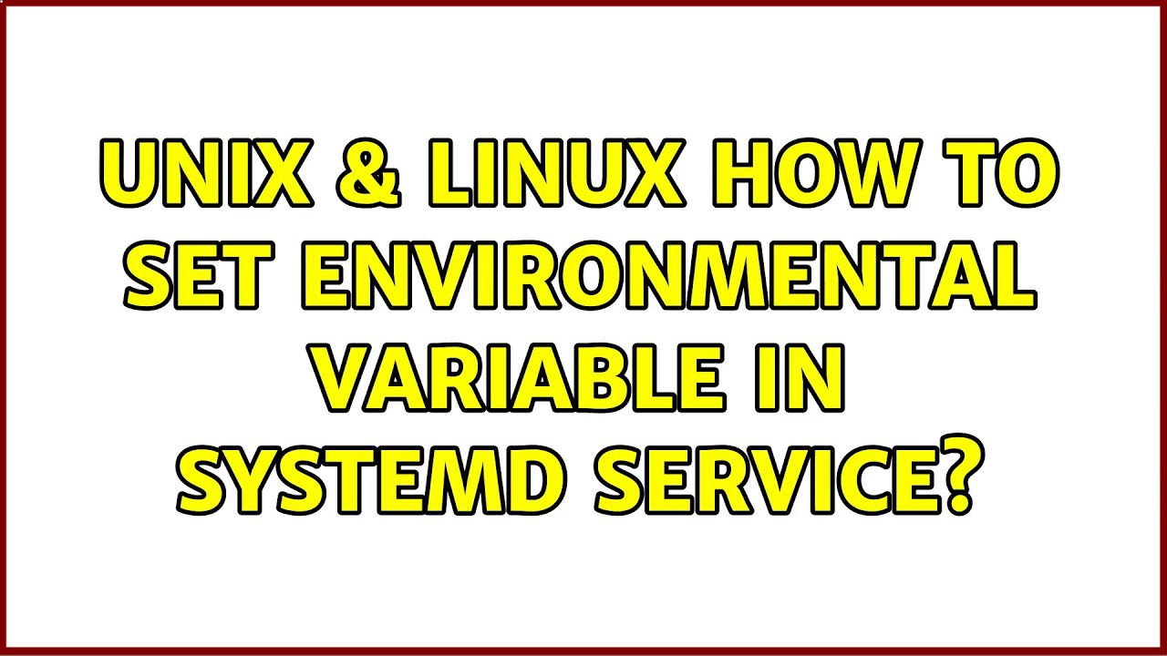 Unix & Linux: How to set environmental variable in systemd service