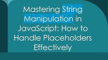 Mastering String Manipulation in JavaScript: How to Handle Placeholders Effectively