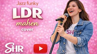 Mahen - LDR || Cover By SHRmusic