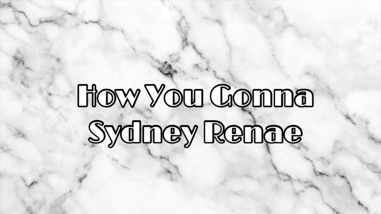 How You Gonna- Sydney Renae LYRICS
