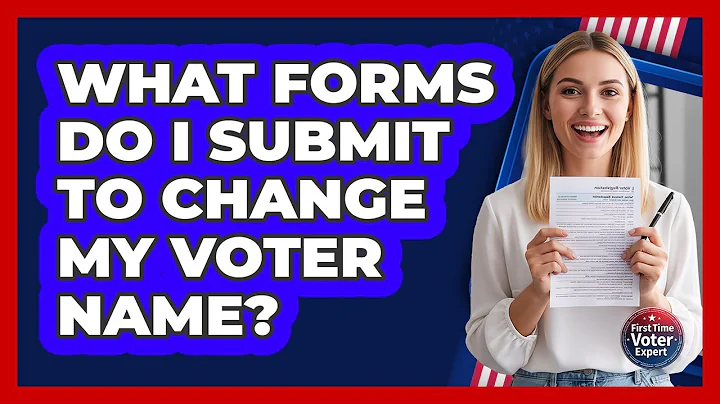 What Forms Do I Submit To Change My Voter Name?