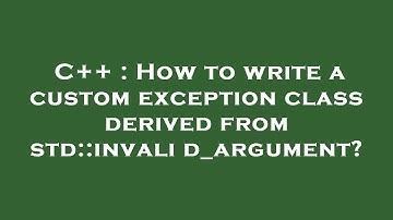 C++ : How to write a custom exception class derived from std::invalid_argument?