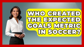 Who Created the Expected Goals Metric in Soccer? - Soccer Stats Vault