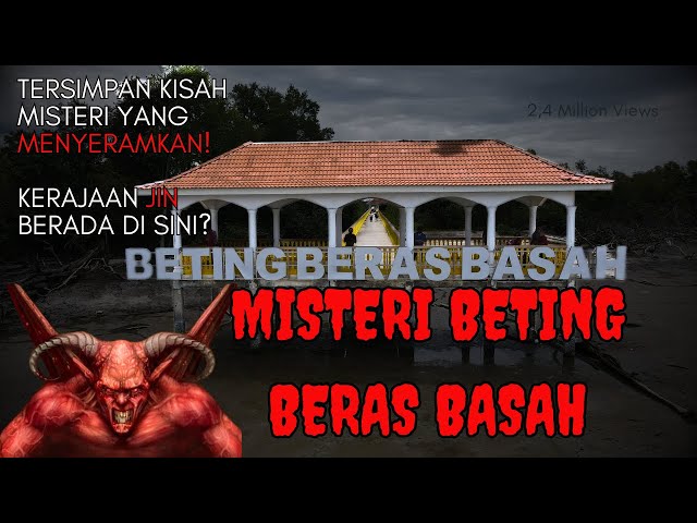 MISTERI BETING BERAS BASAH | BENARKAH ADA KERAJAAN JIN DI SINI? | EKSPLORASI class=