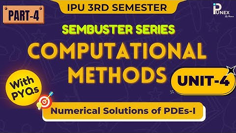 COMPUTATIONAL METHODS | PARTIAL DIFFERENTIAL EQUATIONS - I | UNIT-3 | GGSIPU | IPUNEX | NEXERA