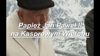 Papież Jan Paweł II na Kasprowym Wierchu ● 06.06.1997