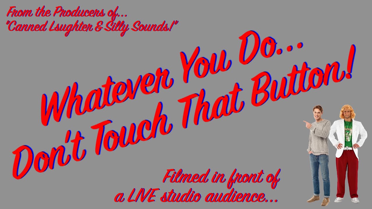 Whatever You Do... Don't Touch That Button! Episode 1 - Stay Safe!