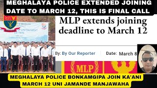 MEGHALAYA POLICE EXTENDED JOINING DATE TO 12 MARCH|| MLP JOINING DATEKO RADOA ARO GIPIN TALATANIRANG