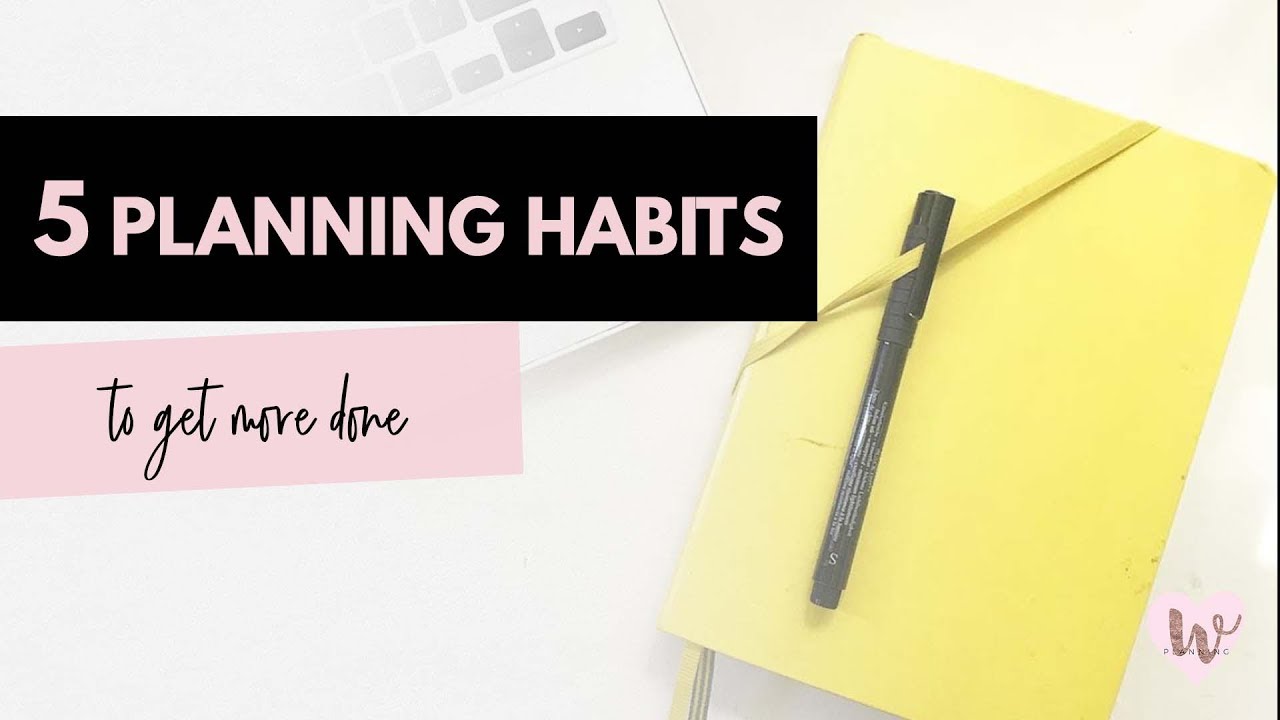 5 Planning Habits To Get More Done - YouTube