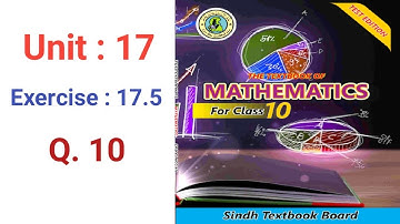 #Maths Class 10 |  Unit 17 | Exercise 17.5 Q 10 | Sindh textbook board