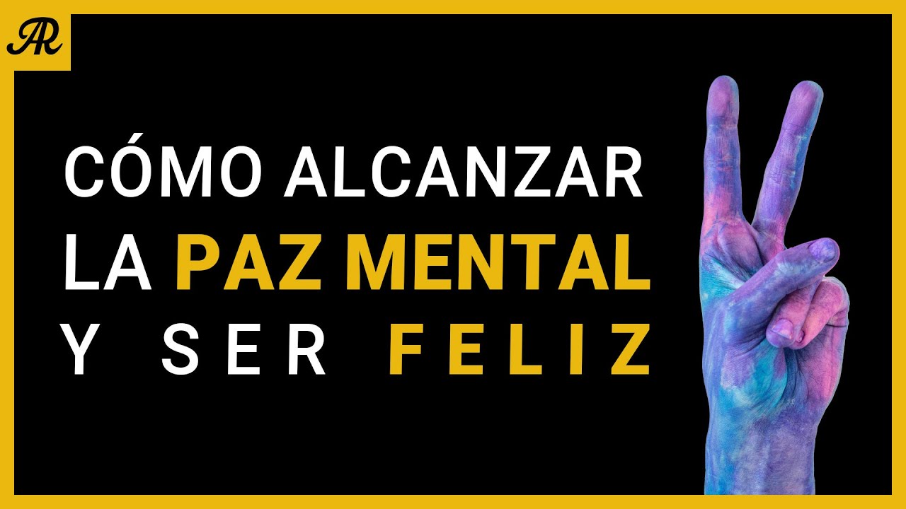 Cómo Alcanzar la Paz Mental y Ser Feliz | Claves para Mejorar tu Salud ...