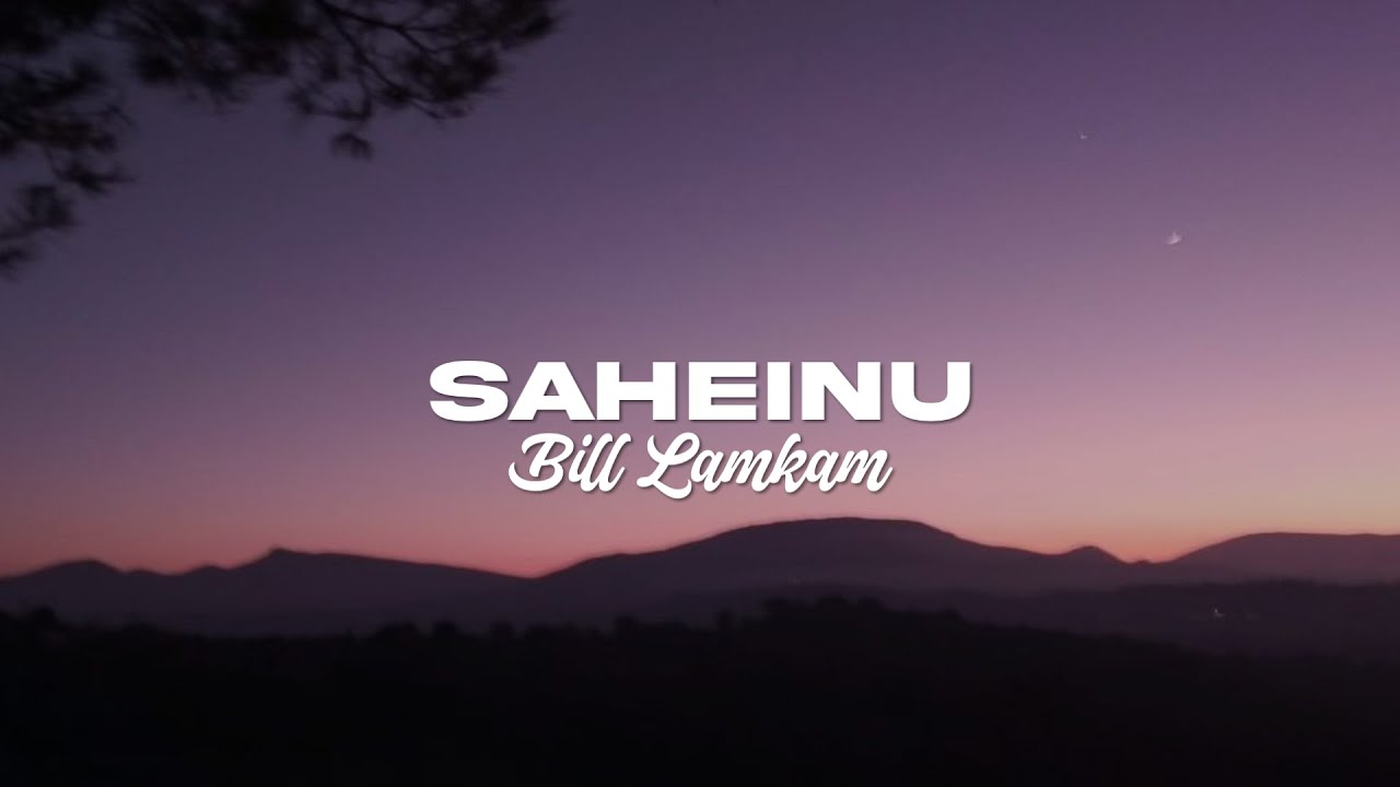 SAHEINU(Lyrics) - Bill Lamkam