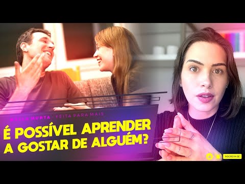 É possível aprender a gostar de alguém? | Mylla Murta - Expert em Relacionamentos