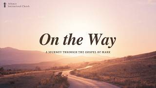 On the Way: Gospel of Mark - The World Is Shaking, His Words Are Not | July 19, 2026