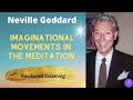 Neville goddard imaginal movements in the meditation its an awakened dream