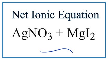 How to Write the Net Ionic Equation for AgNO3 + MgI2 = AgI + Mg(NO3)2