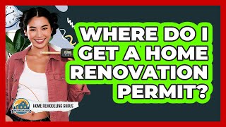 Where Do I Get A Home Renovation Permit?