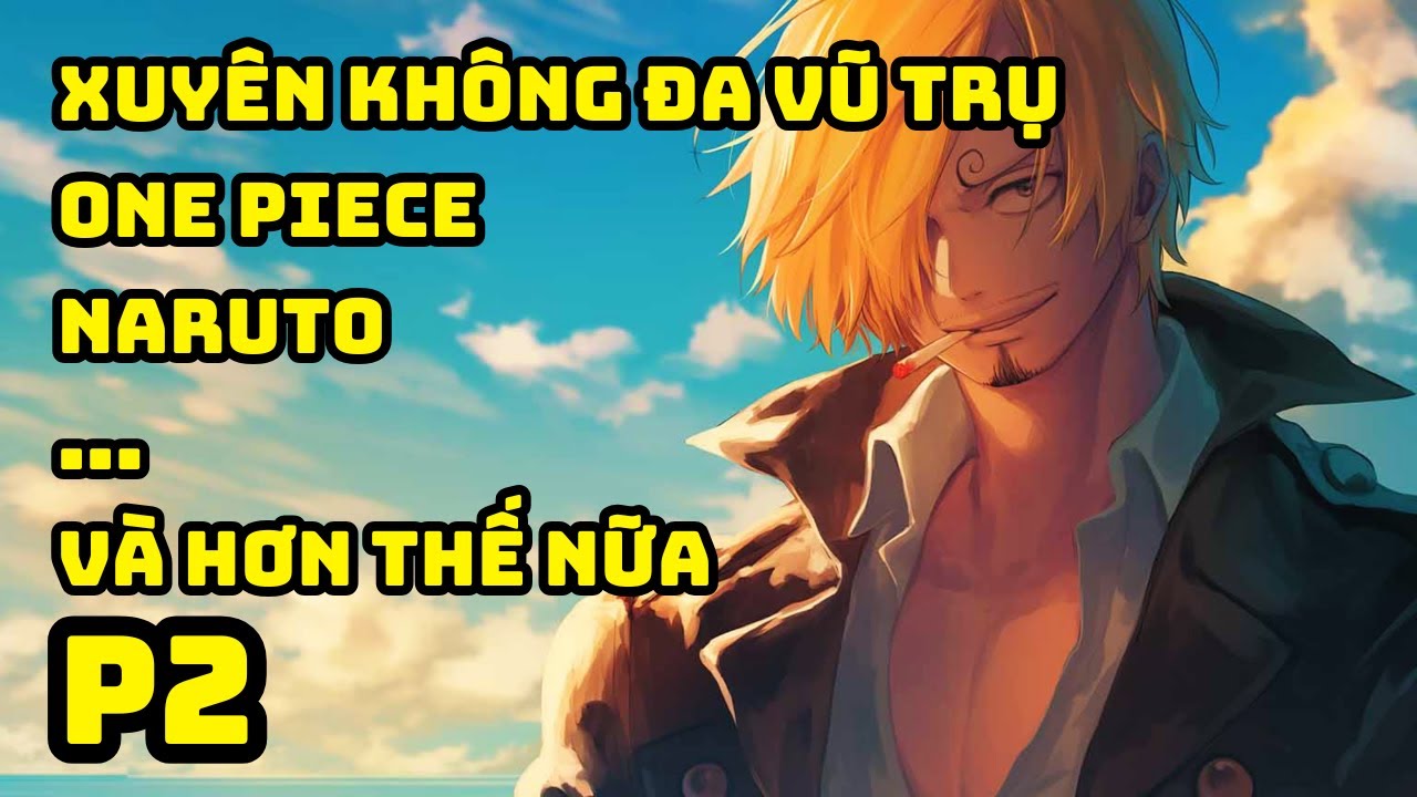 P2 | Xuyên Không Đa Vũ Trụ, Khởi Đầu Tại Map One Piece | Chém Jack & Akainu, Chém Thiên Long Nhân