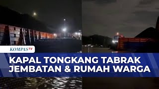 Kapal Tongkang Muatan Batubara Tabrak Jembatan dan Rumah Warga | KOMPAS MALAM