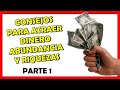 💲 CONSEJOS PODEROSOS para ATRAER DINERO, ABUNDANCIA Y RIQUEZAS | Parte 1