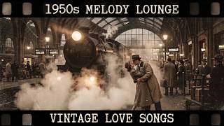 The Last Train Before Goodbye | 1950s Vintage Love Songs