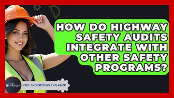 How Do Highway Safety Audits Integrate With Other Safety Programs? - Civil Engineering Explained