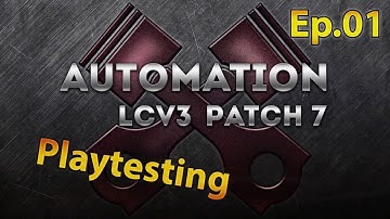 Automation LCV3 Patch 7 Playtesting Ep.01