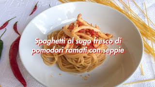 Spaghetti al sugo fresco di pomodori ramati con seppie